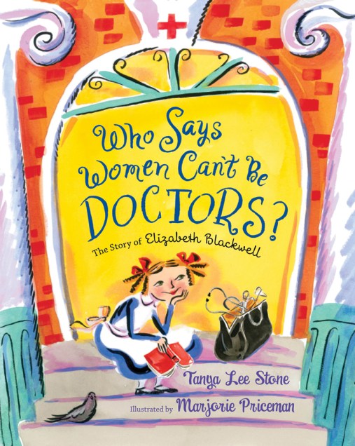 Who Says Women Can't Be Doctors by Tanya Lee Stone and Marjorie Priceman picture book review