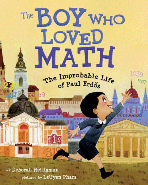 The Boy Who Loved Math: The Improbable Life of Paul Erdős by Deborah Heiligman and LeUyen Pham picture book review