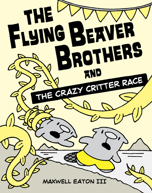 The Flying Beaver Brothers and the Crazy Critter Race by Maxwell Eaton III