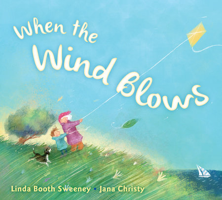 When the Wind Blows by Linda Booth Sweeney and Jana Christy picture book review